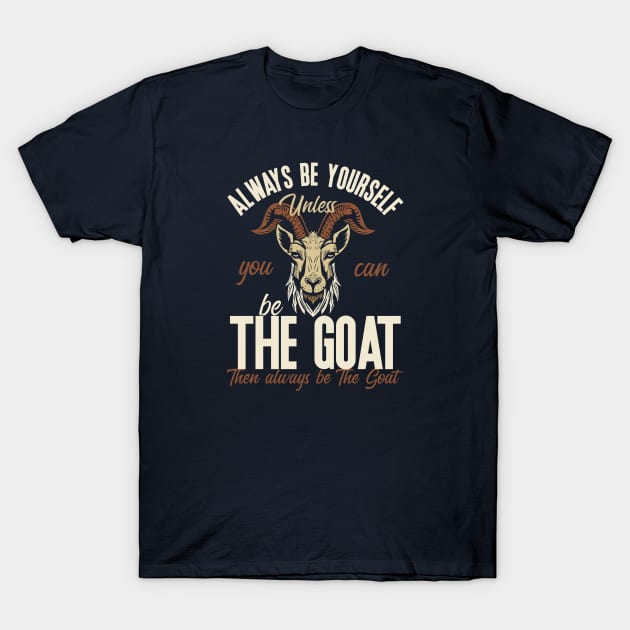 Be The Goat T-Shirt by nickbeta